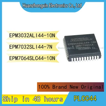 EPM3032ALI44-10N EPM7032SLI44-7N EPM7064SLC44-10N на Чип за MCU PLCC44 Интегрална схема на Микроконтролера 100% чисто Нов Оригинален