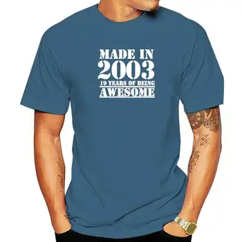 Забавен Направено През 2003 г. на 19 Години да Бъде Невероятно Рожден Ден на Печат Шега тениска Мъж Ежедневното Къс Ръкав Памучни Тениски За Мъже